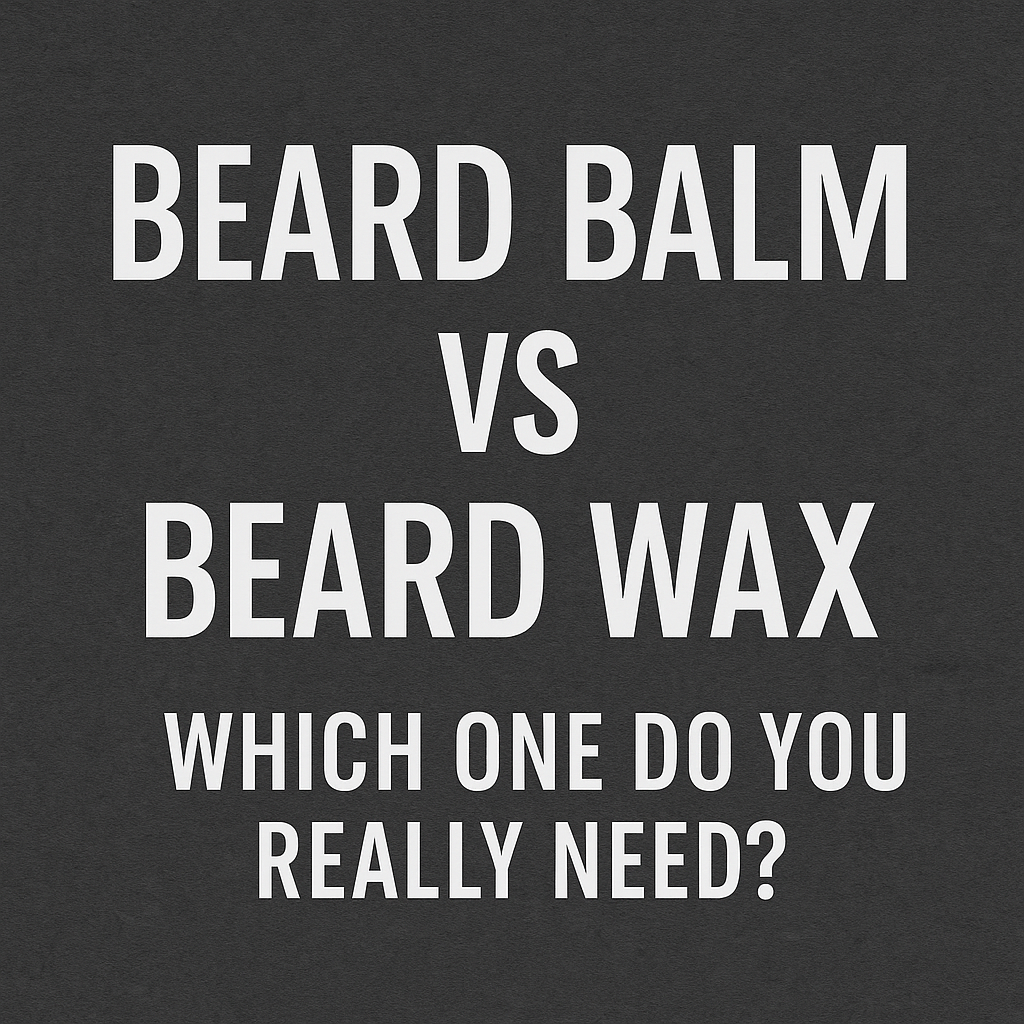 Beard Balm vs. Beard Wax – Which One Do You Need?
